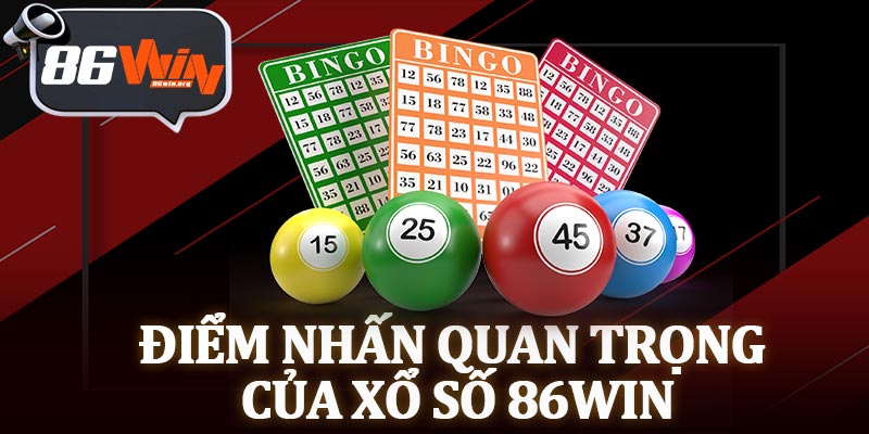 Điểm Nhấn Quan Trọng Của Xổ Số 86Win