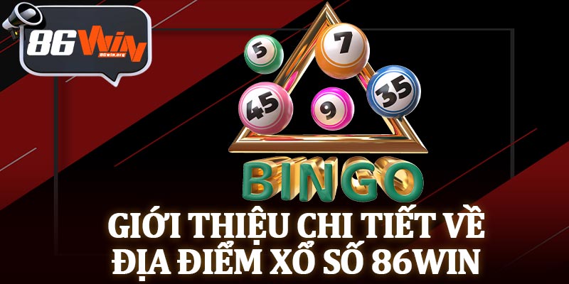 Giới Thiệu Chi Tiết Về Địa Điểm Xổ Số 86Win