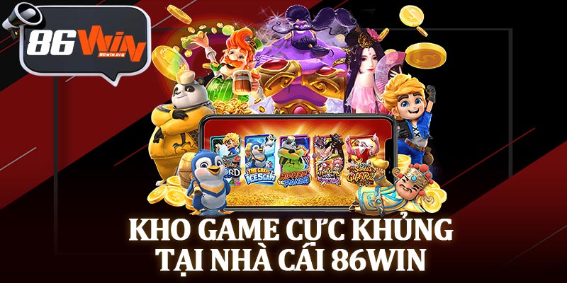 Kho Game Cực Khủng Tại Nhà Cái 86Win