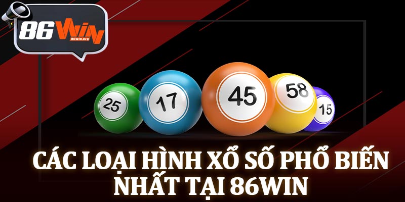 Các Loại Hình Xổ Số Phổ Biến Nhất Tại 86Win