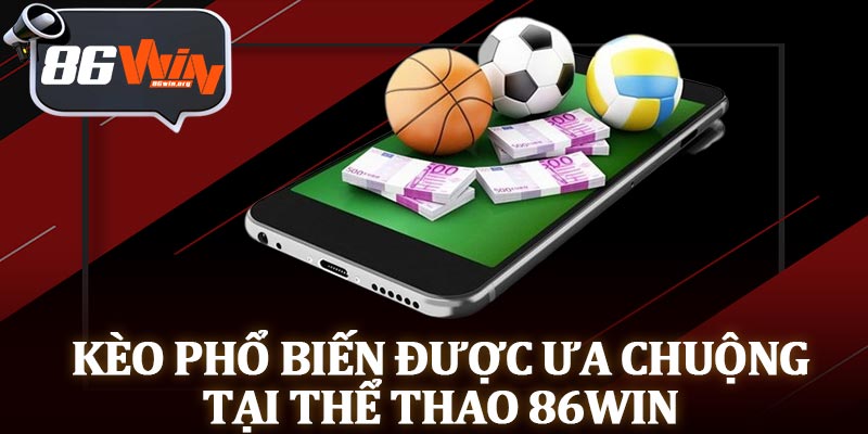 Kèo Phổ Biến Được Ưa Chuộng Tại Thể Thao 86Win