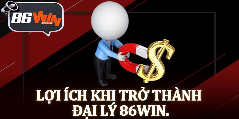 Lợi Ích Khi Trở Thành Đại Lý 86Win.