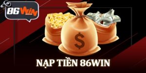 Nạp Tiền 86Win
